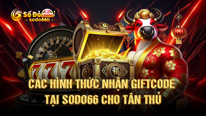 các hình thức nhận giftcode tại sodo66 cho tân thủ