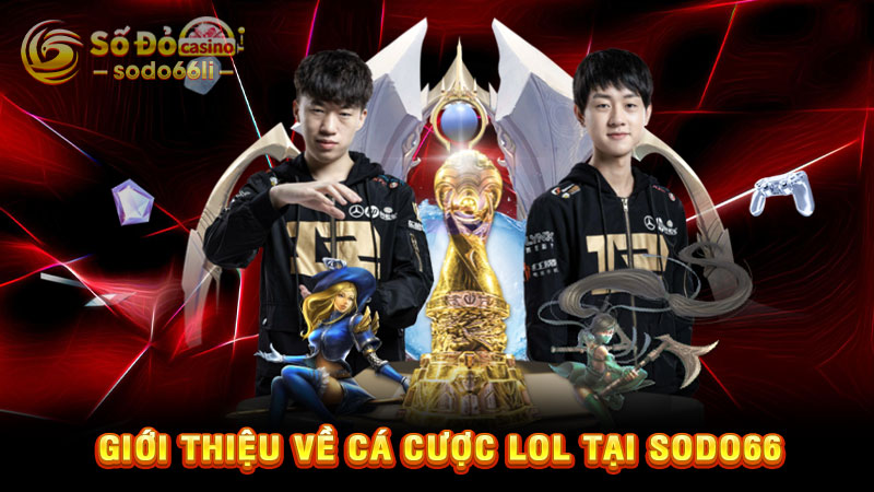 giới thiệu về cá cược lol tại sodo66