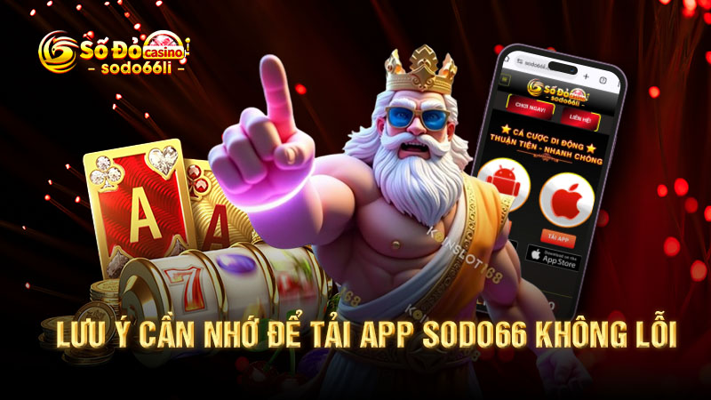 lưu ý cần nhớ để tải app sodo66 không lỗi
