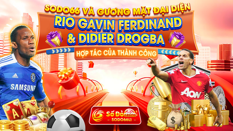 sodo66 và gương mặt đại diên rio ferdinand & didier drogba hợp tác của thành công